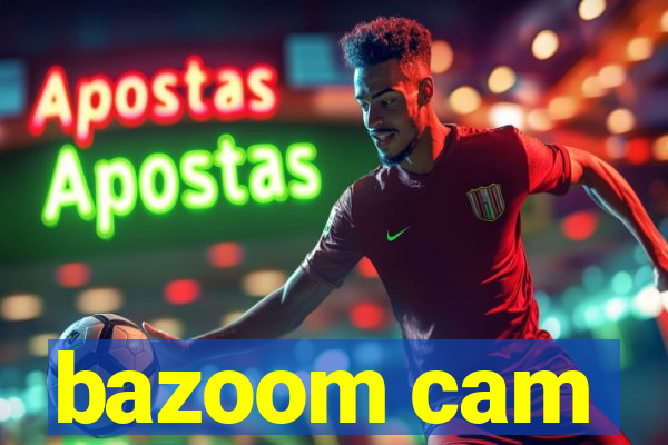 bazoom cam